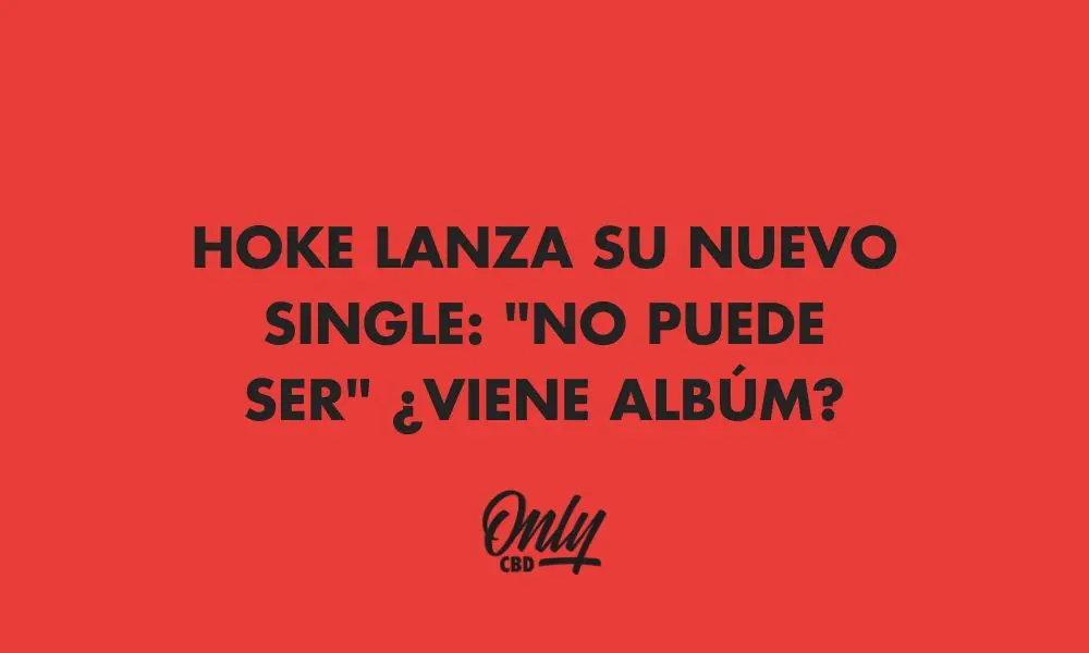 HOKE LANZA SU NUEVO SINGLE: "NO PUEDE SER" ¿VIENE ALBÚM?