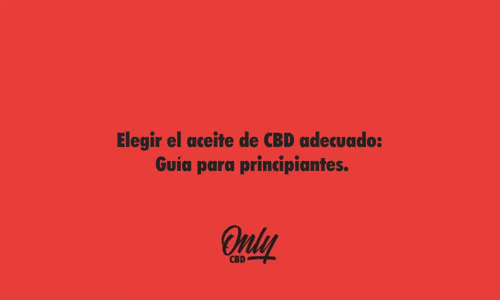 Elegir el aceite de CBD adecuado
