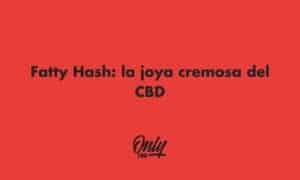 Fatty Hash: A joia cremosa do CBD