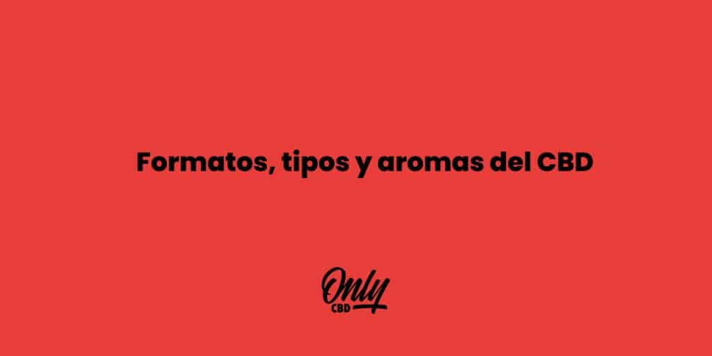 Formatos, tipos e aromas de CBD